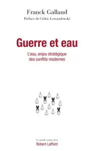 Franck Galland, "Guerre et eau: L'Eau, enjeu stratégique des conflits modernes"