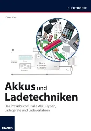 Akkus und Ladetechniken: Das Praxisbuch für alle Akkutypen, Ladegeräte und Ladeverfahren