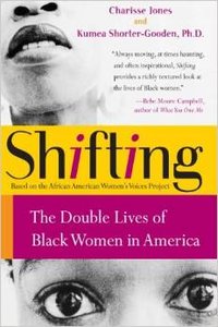 Shifting: The Double Lives of Black Women in America by Kumea Shorter-Gooden