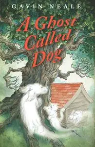 «A Ghost called Dog» by Gavin Neale