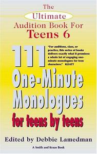 The Ultimate Audition Book for Teens, Volume 6. 111 One-Minute Monologues for Teens by Teens