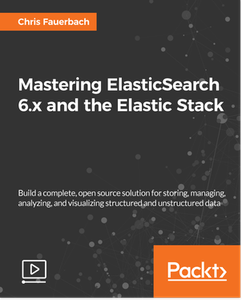 Mastering ElasticSearch 6.x and the Elastic Stack