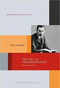 The Poet as Phenomenologist: Rilke and the New Poems