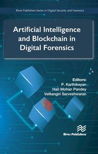 Artificial Intelligence and Blockchain in Digital Forensics (River Publishers Series in Digital Security and Forensics)