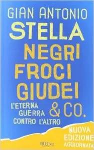 Gian Antonio Stella - Negri, Froci, Giudei & Co.