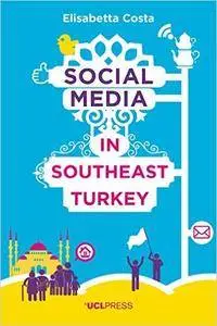 Social Media in South-East Turkey: Love, Kinship and Politics (Why We Post)