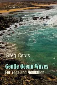 «Gentle Ocean Waves: For Yoga and Meditation» by Greg Cetus