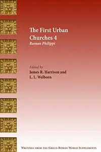 The First Urban Churches 4: Roman Philippi (Writings from the Greco-Roman World Supplement Book 13)