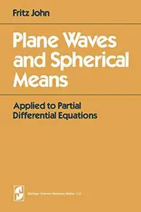 Plane Waves and Spherical Means: Applied to Partial Differential Equations