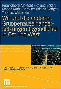 Wir und die anderen: Gruppenauseinandersetzungen Jugendlicher in Ost und West (Repost)