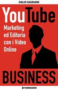 YouTube Business: Marketing ed editoria con i video online