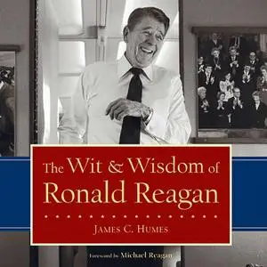 The Wit & Wisdom of Ronald Reagan