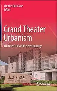 Grand Theater Urbanism: Chinese Cities in the 21st century