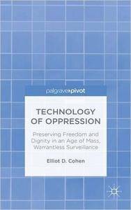 Technology of Oppression: Preserving Freedom and Dignity in an Age of Mass, Warrantless Surveillance