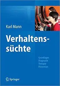 Verhaltenssüchte: Grundlagen, Diagnostik, Therapie, Prävention (Repost)