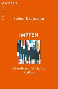 Impfen: Grundlagen, Wirkung, Risiken - Stefan H. E. Kaufmann