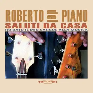 Roberto Del Piano - Saluti da casa / Ho dato il mio sangue alla musica (2024) [Official Digital Download]