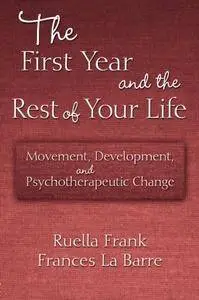 The First Year and the Rest of Your Life: Movement, Development, and Psychotherapeutic Change