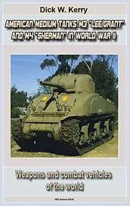 American Medium Tanks M3 "Lee/Grant" and M4 "Sherman" in World War II : Weapons and combat vehicles of the world