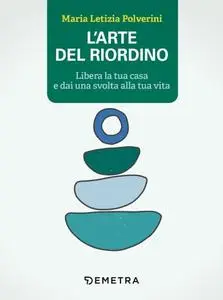 L'arte del riordino Libera la tua casa e dai una svolta alla tua vita