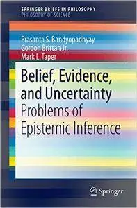 Belief, Evidence, and Uncertainty: Problems of Epistemic Inference