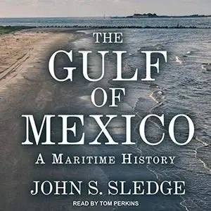 The Gulf of Mexico: A Maritime History [Audiobook]