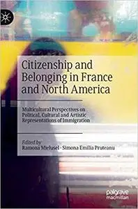 Citizenship and Belonging in France and North America: Multicultural Perspectives on Political, Cultural and Artistic Re