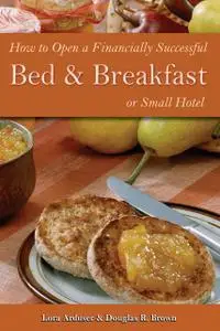 «How to Open a Financially Successful Bed & Breakfast or Small Hotel» by Douglas R Brown