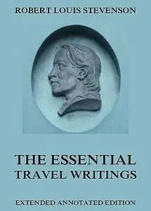 «The Essential Travel Writings» by Robert Louis Stevenson