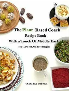 The Joy Of Cooking With Plants With a Touch Of Middle East: 100+ Low Fat, Oil Free Recipes