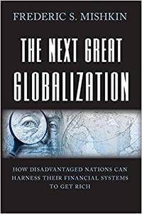 The Next Great Globalization: How Disadvantaged Nations Can Harness Their Financial Systems to Get Rich