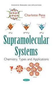 Supramolecular Systems : Chemistry, Types, and Applications