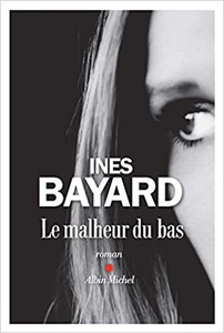 Le Malheur du bas - Inès Bayard