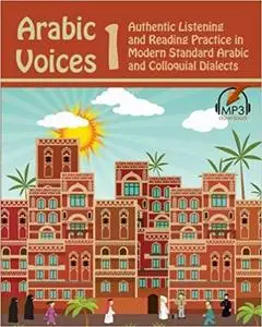 Arabic Voices 1: Authentic Listening and Reading Practice in Modern Standard Arabic and Colloquial Dialects[Repost]