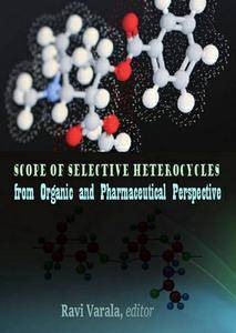 "Scope of Selective Heterocycles from Organic and Pharmaceutical Perspective" ed. by Ravi Varala