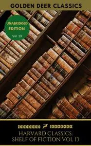 «The Harvard Classics Shelf of Fiction Vol: 13» by Alfred de Musset, Alphonse Daudet, George Sand, Golden Deer Classics,