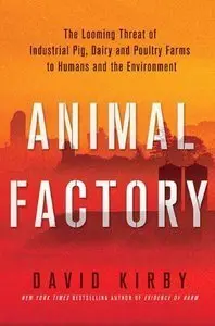 Animal Factory: The Looming Threat of Industrial Pig, Dairy, and Poultry Farms to Humans and the Environment (repost)