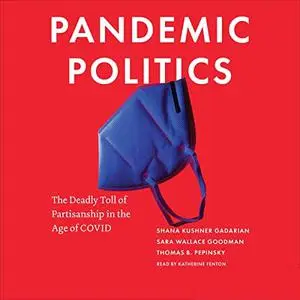 Pandemic Politics: The Deadly Toll of Partisanship in the Age of COVID [Audiobook]