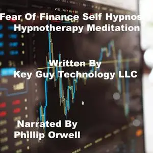 «Fear Of Finance Self Hypnosis Hypnotherapy Meditation» by Key Guy Technology LLC