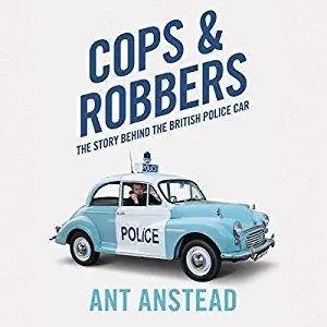 Cops and Robbers: The History of the British Police Car [Audiobook]