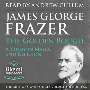 The Golden Bough: A Study in Magic and Religion [Audiobook]