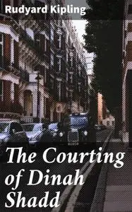«The Courting of Dinah Shadd» by Joseph Rudyard Kipling