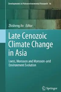 Late Cenozoic Climate Change in Asia: Loess, Monsoon and Monsoon-arid Environment Evolution (repost)