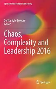 Chaos, Complexity and Leadership 2016