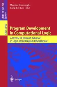 Program Development in Computational Logic: A Decade of Research Advances in Logic-Based Program Development (Repost)