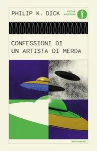 Philip K. Dick - Confessioni di un artista di merda