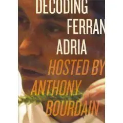 Anthony Bourdain - Decoding Ferran Adria - No Reservations Special