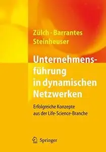 Unternehmensfuhrung in dynamischen Netzwerken: Erfolgreiche Konzepte aus der Life-Science-Branche