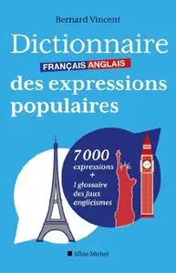 Dictionnaire français-anglais des expressions populaires: 7000 expressions + 1 glossaire des faux anglicismes