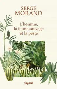 Serge Morand, "L'homme, la faune sauvage et la peste"